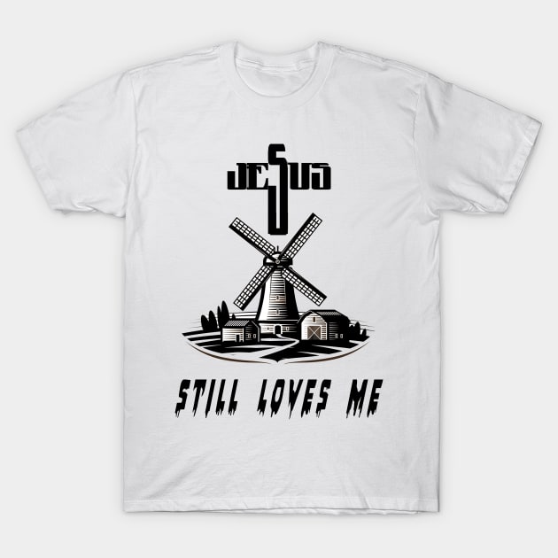 jesus still loves me T-Shirt by joyTrends